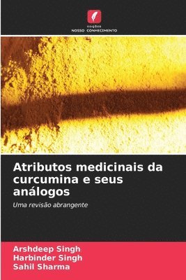 Arshdeep Singh, Harbinder Singh, Sahil Sharma - Atributos medicinais da curcumina e seus análogos, Häftad