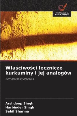 Arshdeep Singh, Harbinder Singh, Sahil Sharma - Wlaściwości lecznicze kurkuminy i jej analogów, Häftad