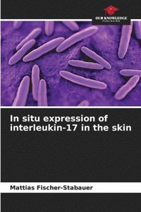bokomslag In situ expression of interleukin-17 in the skin