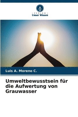 Luis A Moreno C, Luis A. Moreno C. - Umweltbewusstsein für die Aufwertung von Grauwasser, Häftad