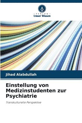 Jihad Alabdullah - Einstellung von Medizinstudenten zur Psychiatrie, Häftad