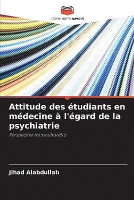 Jihad Alabdullah - Attitude des étudiants en médecine à l'égard de la psychiatrie, Häftad