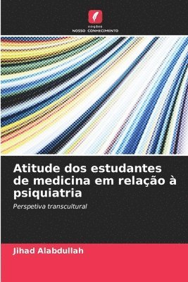 Jihad Alabdullah - Atitude dos estudantes de medicina em relação à psiquiatria, Häftad