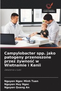bokomslag Campylobacter spp. jako patogeny przenoszone przez ¿ywno¿¿ w Wietnamie i Kenii
