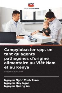 bokomslag Campylobacter spp. en tant qu'agents pathogènes d'origine alimentaire au Viêt Nam et au Kenya