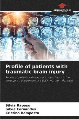 Sílvia Raposo, Silvia Fernandes, Cristina Bemposta - Profile of patients with traumatic brain injury, Häftad