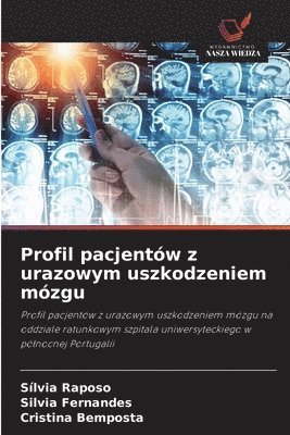 Sílvia Raposo, Silvia Fernandes, Cristina Bemposta - Profil pacjentów z urazowym uszkodzeniem mózgu, Häftad