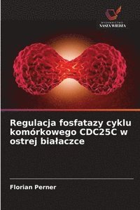 bokomslag Regulacja fosfatazy cyklu komórkowego CDC25C w ostrej bialaczce