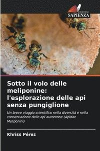 bokomslag Sotto il volo delle meliponine: l'esplorazione delle api senza pungiglione