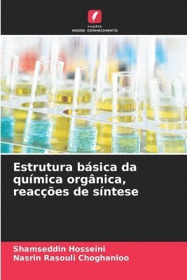 Shamseddin Hosseini, Nasrin Rasouli Choghanloo - Estrutura básica da química orgânica, reacções de síntese, Häftad