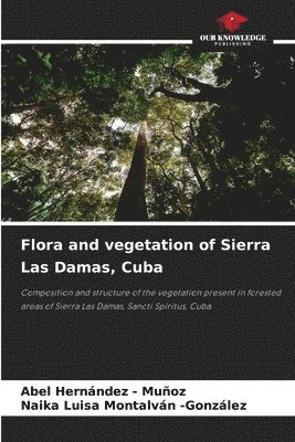 Abel Hernandez - Muñoz, Naika Luisa Montalván -González, Abel Hernandez -. Muñoz - Flora and vegetation of Sierra Las Damas, Cuba, Häftad