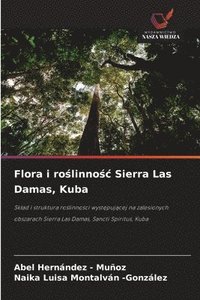 bokomslag Flora i ro?linno?c Sierra Las Damas, Kuba