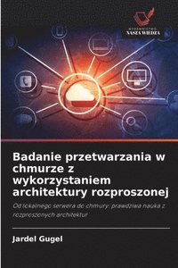 bokomslag Badanie przetwarzania w chmurze z wykorzystaniem architektury rozproszonej