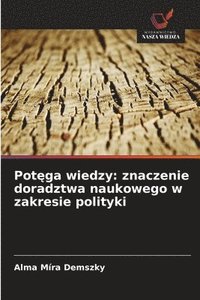bokomslag Pot?ga wiedzy: znaczenie doradztwa naukowego w zakresie polityki