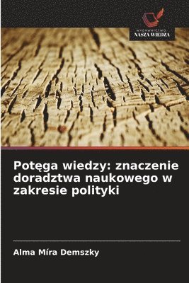 bokomslag Pot?ga wiedzy: znaczenie doradztwa naukowego w zakresie polityki