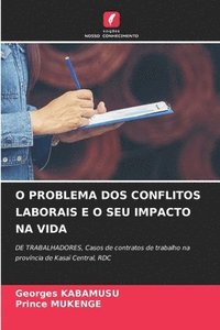 bokomslag O Problema DOS Conflitos Laborais E O Seu Impacto Na Vida