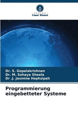 S Gopalakrishnan, M Sahaya Sheela, J Jasmine Hephzipah, S. Gopalakrishnan, M. Sahaya Sheela, Dr. S. GOPALAKRISHNAN, Dr. M. Sahaya Sheela, . J. Jasmine Hephzipah - Programmierung eingebetteter Systeme, Häftad