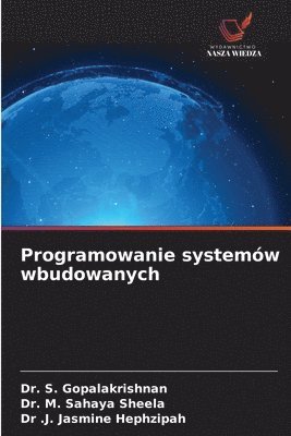 S Gopalakrishnan, M Sahaya Sheela, J Jasmine Hephzipah, S. Gopalakrishnan, M. Sahaya Sheela, Dr. S. GOPALAKRISHNAN, Dr. M. Sahaya Sheela, . J. Jasmine Hephzipah - Programowanie systemów wbudowanych, Häftad