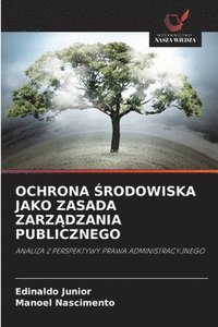 bokomslag OCHRONA ¿RODOWISKA JAKO ZASADA ZARZ¿DZANIA PUBLICZNEGO