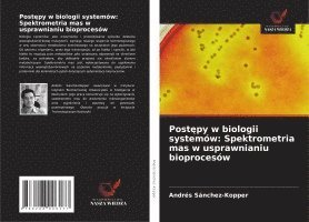 bokomslag Post¿py w biologii systemów: Spektrometria mas w usprawnianiu bioprocesów