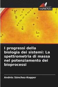 bokomslag I progressi della biologia dei sistemi: La spettrometria di massa nel potenziamento dei bioprocessi