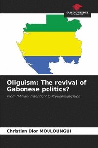 bokomslag Oliguism: The revival of Gabonese politics?