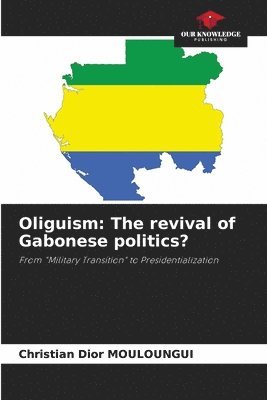 bokomslag Oliguism: The revival of Gabonese politics?