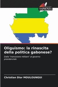 bokomslag Oliguismo: la rinascita della politica gabonese?
