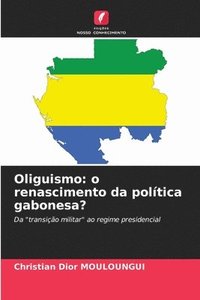 bokomslag Oliguismo: o renascimento da política gabonesa?