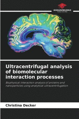 Christina Decker - Ultracentrifugal analysis of biomolecular interaction processes, Häftad
