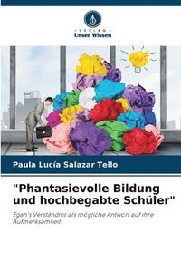 bokomslag "Phantasievolle Bildung und hochbegabte Schüler"