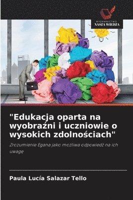 bokomslag "Edukacja oparta na wyobra?ni i uczniowie o wysokich zdolno?ciach"