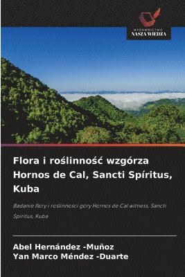 bokomslag Flora i ro?linno?c wzgórza Hornos de Cal, Sancti Spíritus, Kuba