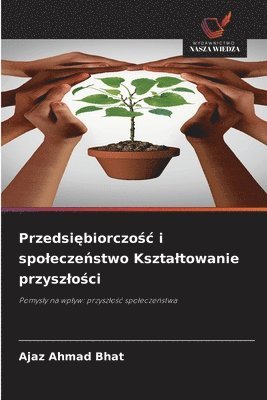 Ajaz Ahmad Bhat - Przedsiębiorczośc i spoleczeństwo Ksztaltowanie przyszlości, Häftad