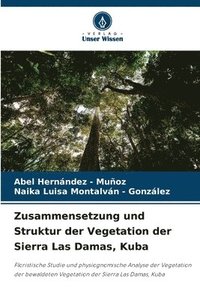 bokomslag Zusammensetzung und Struktur der Vegetation der Sierra Las Damas, Kuba
