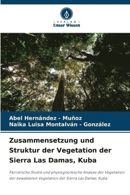 bokomslag Zusammensetzung und Struktur der Vegetation der Sierra Las Damas, Kuba
