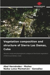bokomslag Vegetation composition and structure of Sierra Las Damas, Cuba