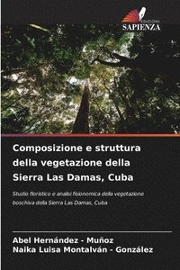 bokomslag Composizione e struttura della vegetazione della Sierra Las Damas, Cuba