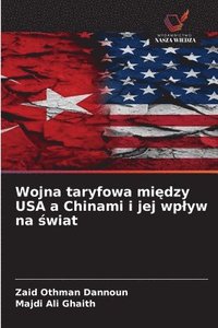 bokomslag Wojna taryfowa mi¿dzy USA a Chinami i jej wp¿yw na ¿wiat