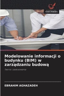 bokomslag Modelowanie informacji o budynku (BIM) w zarz¿dzaniu budow¿