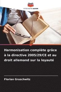 bokomslag Harmonisation complète grâce à la directive 2005/29/CE et au droit allemand sur la loyauté