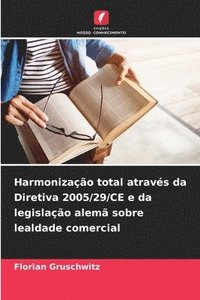 bokomslag Harmonização total através da Diretiva 2005/29/CE e da legislação alemã sobre lealdade comercial