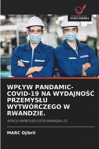 bokomslag WP¿YW PANDAMIC- COVID-19 NA WYDAJNO¿¿ PRZEMYS¿U WYTWÓRCZEGO W RWANDZIE.