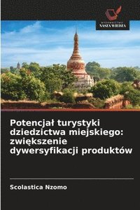 bokomslag Potencjal turystyki dziedzictwa miejskiego: zwi?kszenie dywersyfikacji produktów