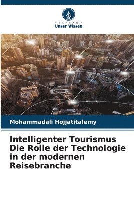 Mohammadali Hojjatitalemy - Intelligenter Tourismus Die Rolle der Technologie in der modernen Reisebranche, Häftad