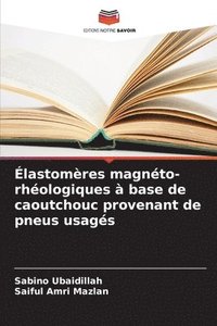 bokomslag Élastomères magnéto-rhéologiques à base de caoutchouc provenant de pneus usagés