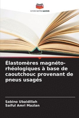 Sabino Ubaidillah, Saiful Amri Mazlan - Élastomères magnéto-rhéologiques à base de caoutchouc provenant de pneus usagés, Häftad
