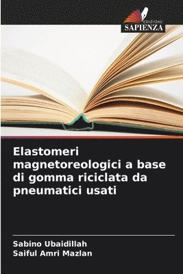 Sabino Ubaidillah, Saiful Amri Mazlan - Elastomeri magnetoreologici a base di gomma riciclata da pneumatici usati, Häftad