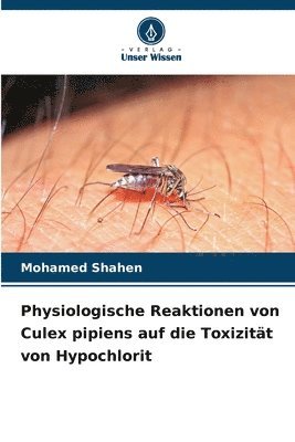 Mohamed Shahen - Physiologische Reaktionen von Culex pipiens auf die Toxizität von Hypochlorit, Häftad