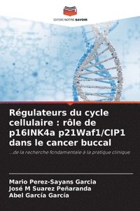 bokomslag Régulateurs du cycle cellulaire: rôle de p16INK4a p21Waf1/CIP1 dans le cancer buccal